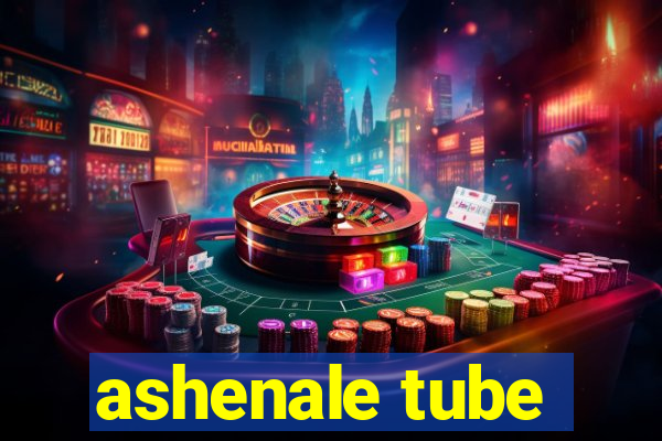 ashenale tube